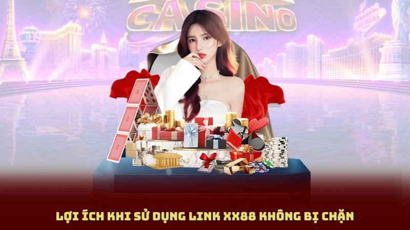 Lợi Ích Khi Sử Dụng Link XX88 Không Bị Chặn